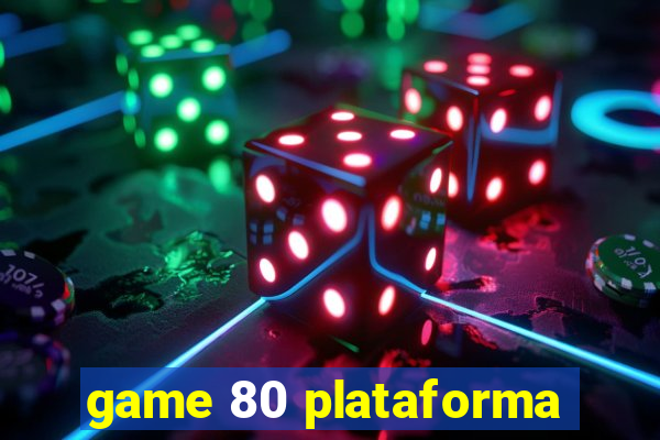 game 80 plataforma